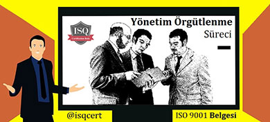 iso 9001 yönetim örgütlenme süreç aşamaları içerik